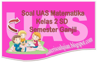  SD Semester Ganjil Beserta Kunci Jawaban 25 Soal UAS Matematika Kelas 2 SD Semester Ganjil Beserta Kunci Jawaban