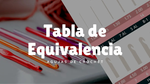 TABLA DE EQUIVALENCIAS de Agujas a Crochet: ¿A qué número de aguja corresponde la que he comprado en otro país?