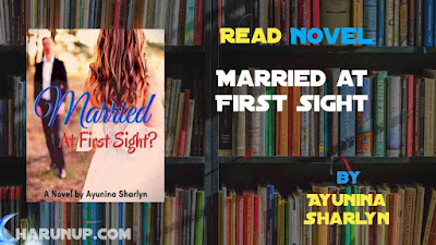 Read Novel Married at First Sight by Ayunina Sharlyn Full Episode