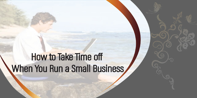 How to Take Short Breaks When You are Running a Small Business