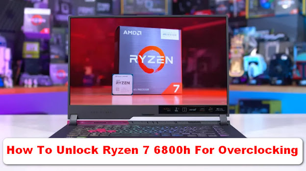 How To Unlock Ryzen 7 6800h For Overclocking Update 2022