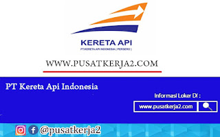 Lowongan Kerja BUMN PT Kereta Api Indonesia (Persero) April 2022
