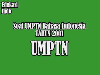 Soal UMPTN Bahasa Indonesia Tahun 2001