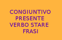 10 FRASI CON IL CONGIUNTIVO PRESENTE DEL VERBO STARE