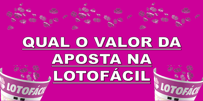 Qual o valor da aposta na lotofácil