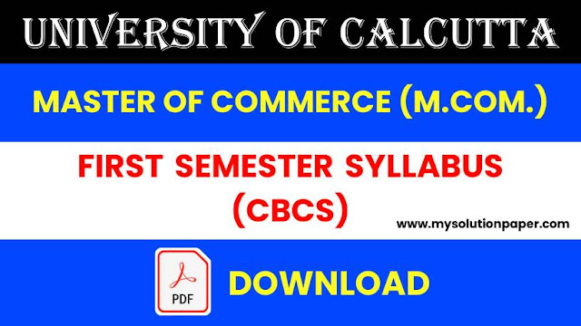 Download University Of Calcutta M.Com First Semester CBCS Syllabus PDF.