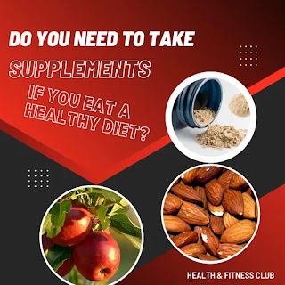 Do you need to take supplements if you eat a healthy diet?