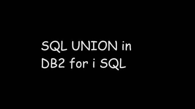 SQL UNION in DB2 for i SQL, UNION, UNION ALL, SQL UNION ALL, UNION vs UNION ALL, SB2 for i sql, ibmi db2, sql, sql tutorial