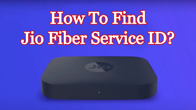 How To Find Jio Fiber Service ID?