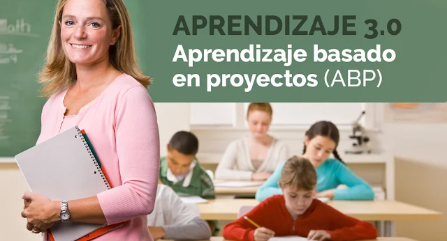 APRENDIZAJE 3.0  Aprendizaje basado en proyectos (ABP)