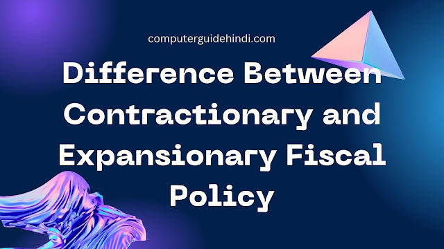 Difference Between Contractionary and Expansionary Fiscal Policy