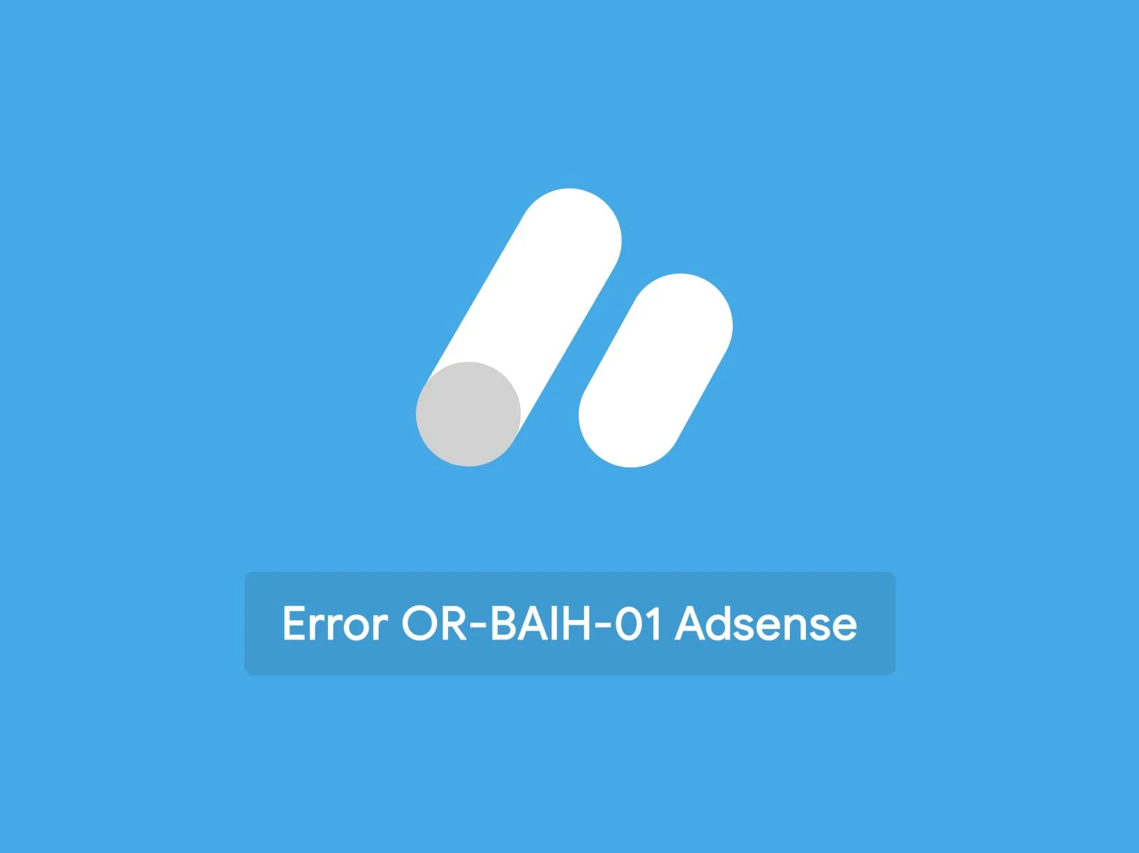 Cara Mengatasi Error OR-BAIH-01 Adsense