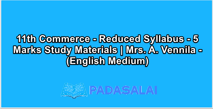 11th Commerce - Reduced Syllabus - 5 Marks Study Materials | Mrs. A. Vennila - (English Medium)