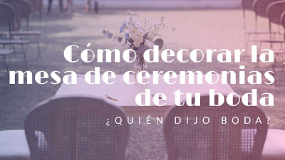 Cómo decorar la mesa de ceremonias de tu boda