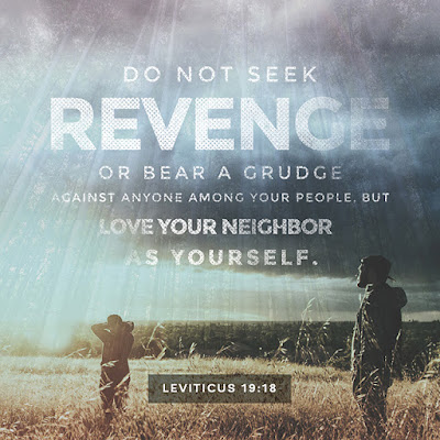 Do not seek revenge or bear a grudge against anyone among your people, but love your neighbor as yourself. (Leviticus 19:18), Christopher Abreu