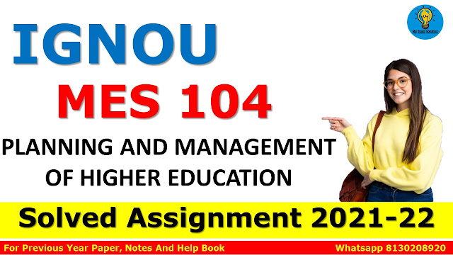 MES 104 PLANNING AND MANAGEMENT OF HIGHER EDUCATION Solved Assignment 2021-22