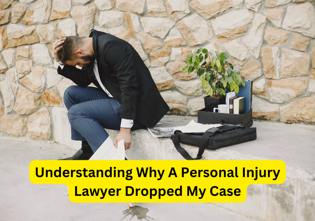 Understanding Why A Personal Injury Lawyer Dropped My Case