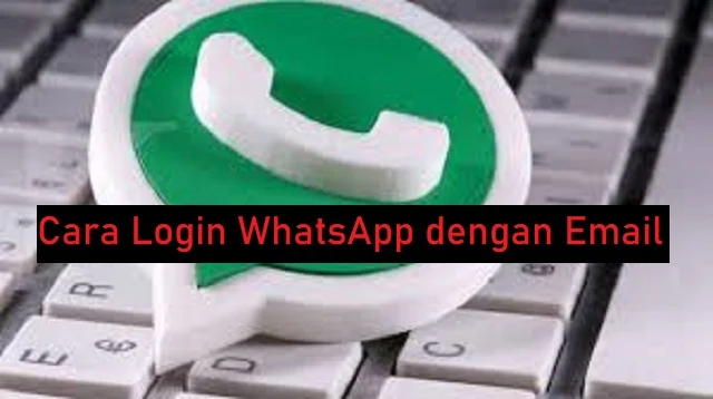 Cara Login WhatsApp dengan Email