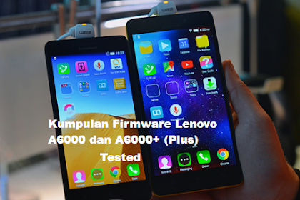 Nih Kumpulan Firmware Lenovo A6000 Dan A6000+ Terbaru 2018