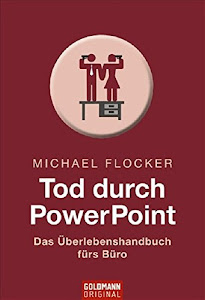 Tod durch PowerPoint: Das Überlebenshandbuch fürs Büro (Goldmann Sachbücher)