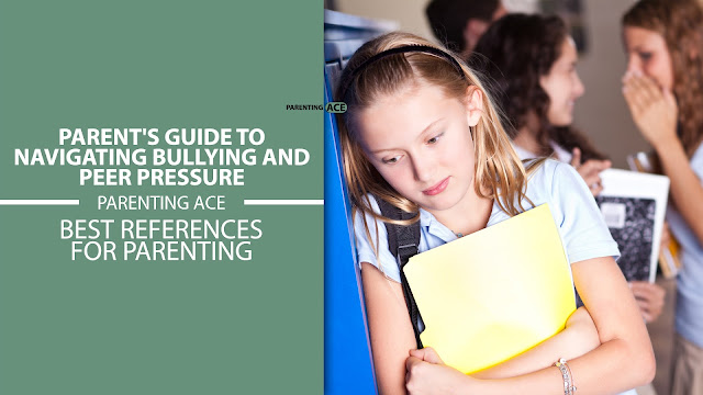 Parent's Guide to Navigating Bullying and Peer Pressure