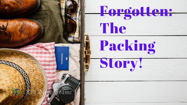 Forgotten: The Packing Story!