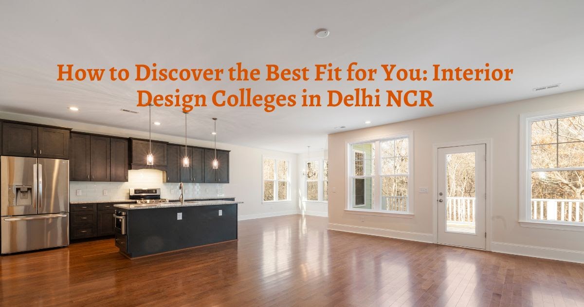 How to Discover the Best Fit for You: Interior Design Colleges in Delhi NCR