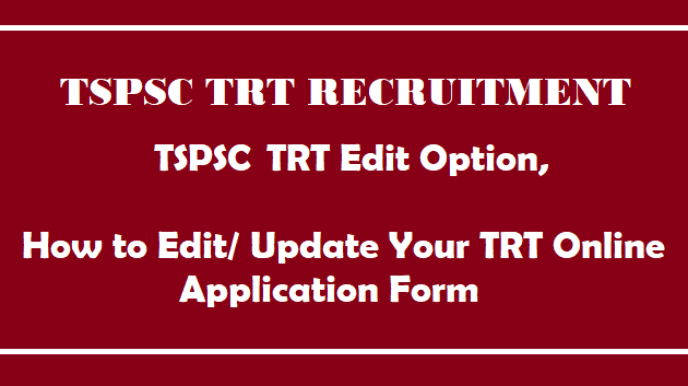 TS Jobs, TG State, TSPSC, Teacher Recruitment Test, Edit Option