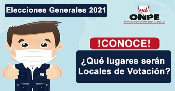 ONPE - Elecciones Generales 2021 - Conoce que Lugares Serán Locales de Votación