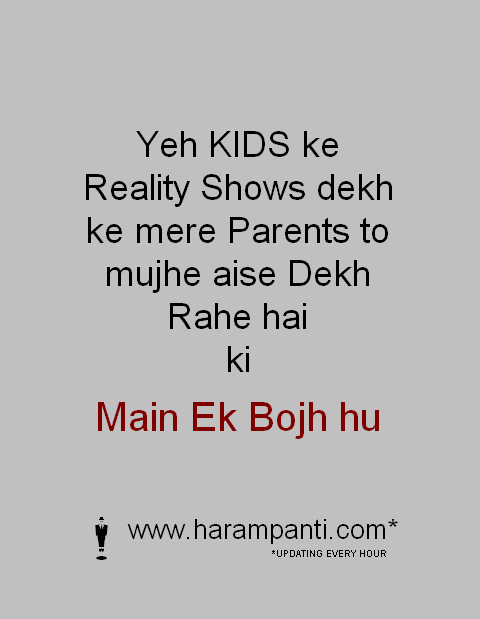 Funny One liner : Yeh KIDS ke Reality Shows dekh ke mere Parents to...