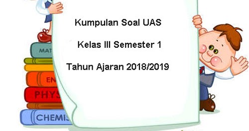 Download Soal UAS SD Kelas 3 Semester 1 Terbaru Tahun 2018 2019 Juragan Les