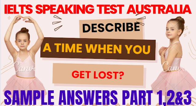 IELTS Speaking Test Samples with Answers 2023 (AUSTRALIA) Cue Card: Describe a time when you got lost.
