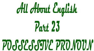 POSSESSIVE PRONOUN Pengertian Jenis Kegunaan dan Contoh