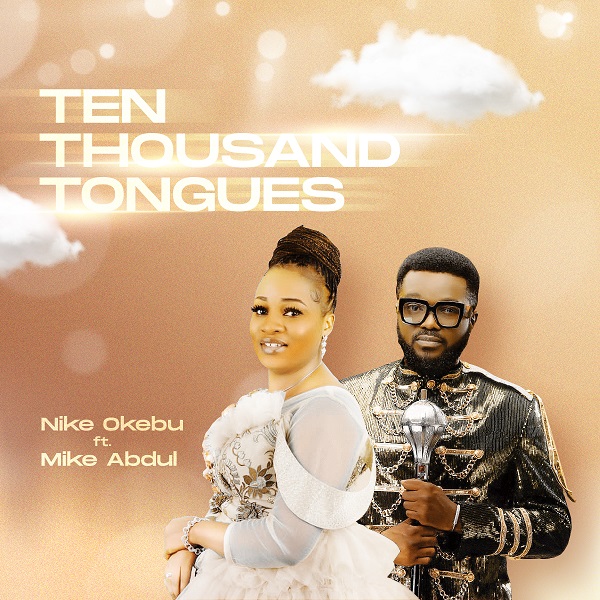Nike Okebu Ft. Mike Abdul – Ten Thousand Tongues Lyrics + MP3 DOWNLOAD