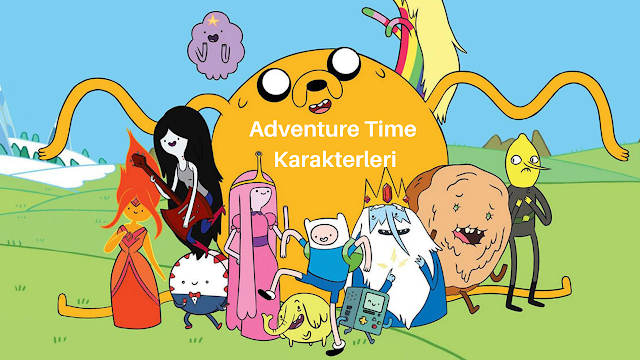 Adventure Time Karakterleri ve Özellikleri