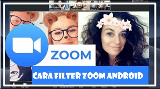  Pandemi Global yang terjadi diseluruh dunia mengakibatkan Lock Down besar Cara Menggunakan Filter di Zoom Android Terbaru