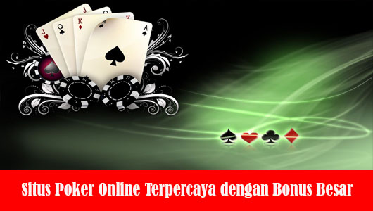 Situs Poker Online Terpercaya dengan Bonus Besar
