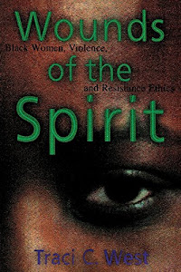 Wounds of the Spirit: Black Women, Violence, and Resistance Ethics