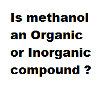 Is methanol an Organic or Inorganic compound ?