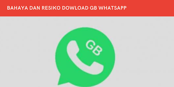 Ketahui Dahulu, Inilah Resiko Download GB WhatsApp. Jangan Download!!