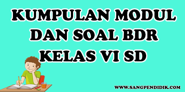 https://www.sangpendidik.com/2020/07/kumpulan-modul-dan-soal-bdr-kelas-vi-sd.html