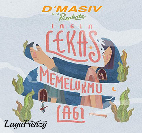 Download Lagu D'masiv - Ingin Lekas Memelukmu Lagi Feat Pusakata