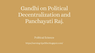 Gandhi on Political Decentralization and Panchayati Raj.