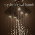 Psycho bombs and design