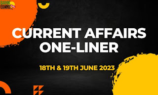 Current Affairs One-Liner : 18th & 19th June 2023
