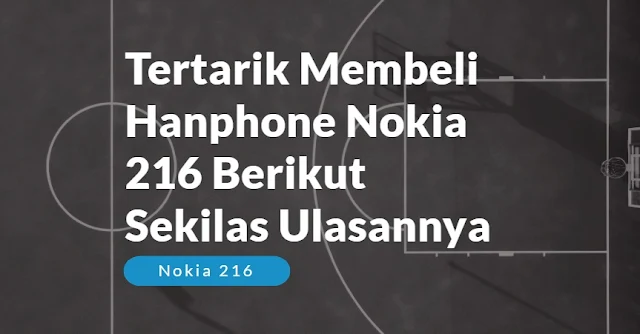 beginilah ulasan nokia 216