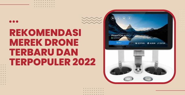 Rekomendasi Merek Drone Terbaru dan Terpopuler 2022