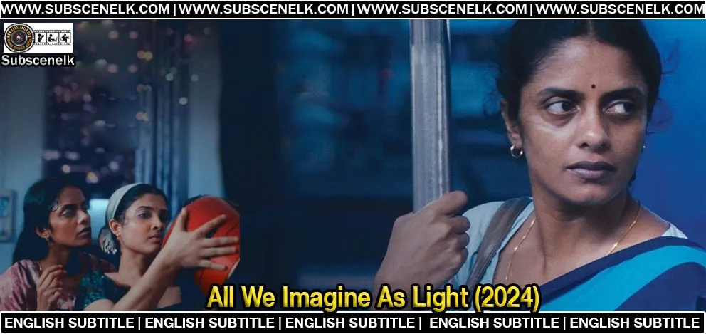 All We Imagine As Light (2024) English Subtitle,All We Imagine as Light, Payal Kapadia, Kani Kusruti, Divya Prabha, Chhaya Kadam, Hridhu Haroon, Indian cinema, Cannes Film Festival, Grand Prix winner, Palme d'Or nominee, Malayalam films, Mumbai drama, Ratnagiri setting, Indian nurses story, forbidden love, societal norms, cultural commentary, international co-production, Petit Chaos, Arte France Cinéma, Hubert Bals Fund, Indian-French films, Kerala release, Sight & Sound best film, Golden Globe nominations, 2024 Indian films, regional storytelling, cinematic masterpiece, emotional drama, Mumbai chawls, capitalistic exploitation, modern Indian drama, Payal Kapadia Cannes, global cinema, Indian art films, layered narrative, Emahoy Tsegué-Maryam Guèbrou music, Ranabir Das cinematography.