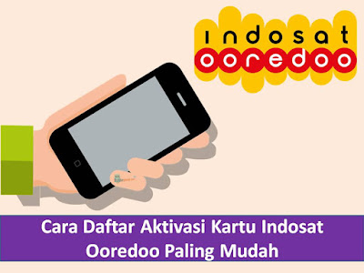 Cara Daftar Aktivasi Kartu Perdana Indosat Ooredoo Paling Mudah