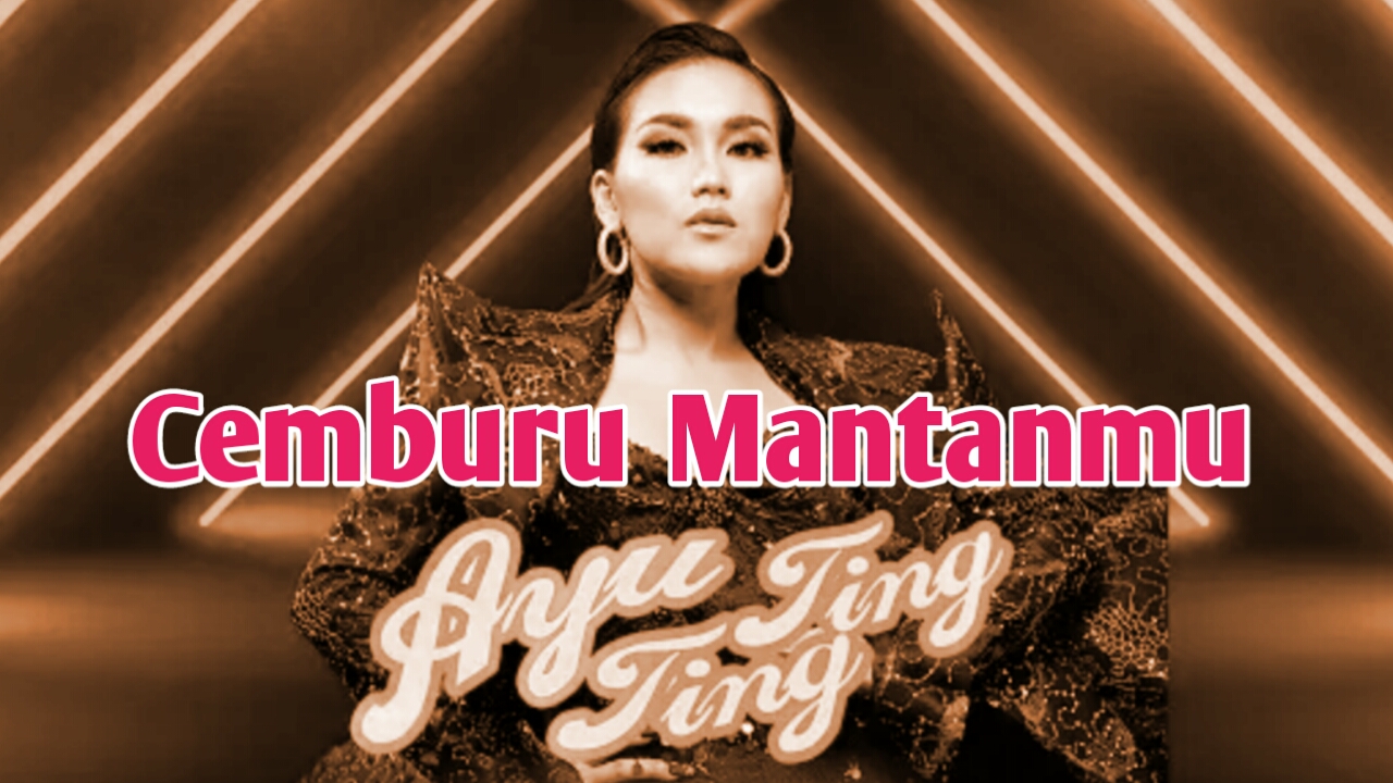 Lirik Lagu Ayu Ting Ting Cemburu Mantanmu PlayStikers id